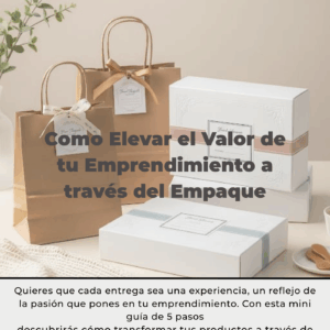 Cómo Elevar el Valor de tu Emprendimiento a través del Empaque